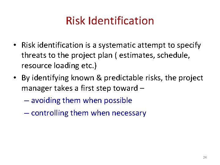 Risk Identification • Risk identification is a systematic attempt to specify threats to the