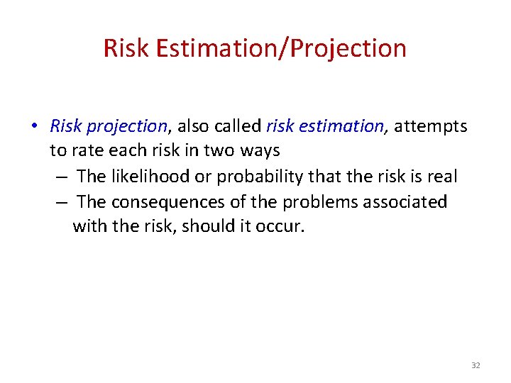 Risk Estimation/Projection • Risk projection, also called risk estimation, attempts to rate each risk