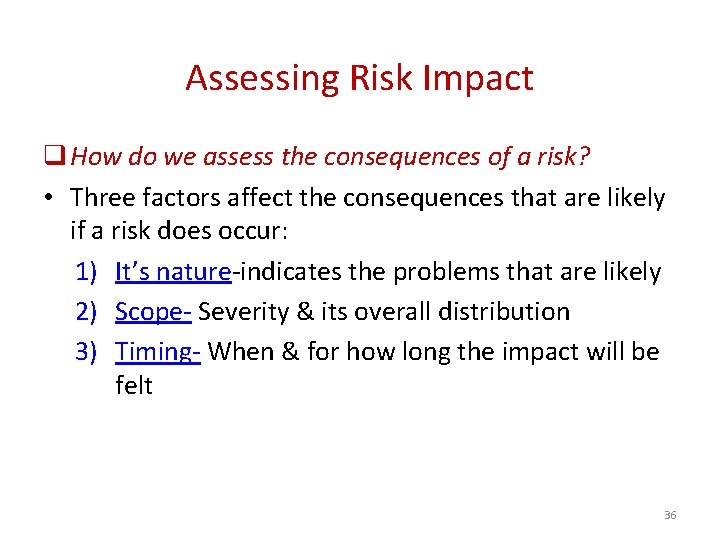 Assessing Risk Impact q How do we assess the consequences of a risk? •
