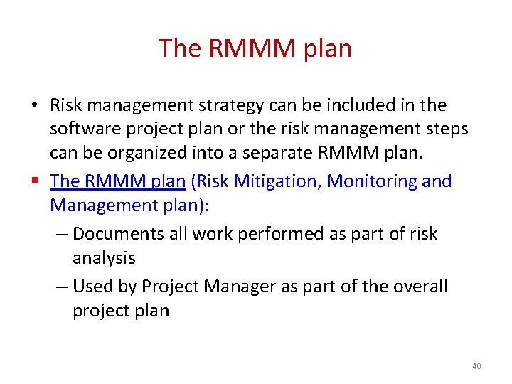 The RMMM plan • Risk management strategy can be included in the software project