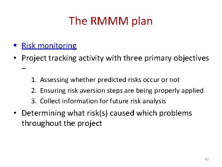 The RMMM plan § Risk monitoring • Project tracking activity with three primary objectives