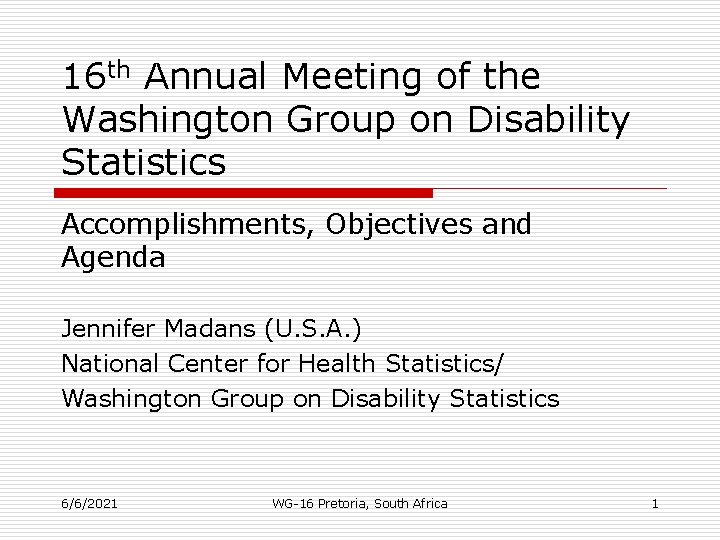 16 th Annual Meeting of the Washington Group on Disability Statistics Accomplishments, Objectives and