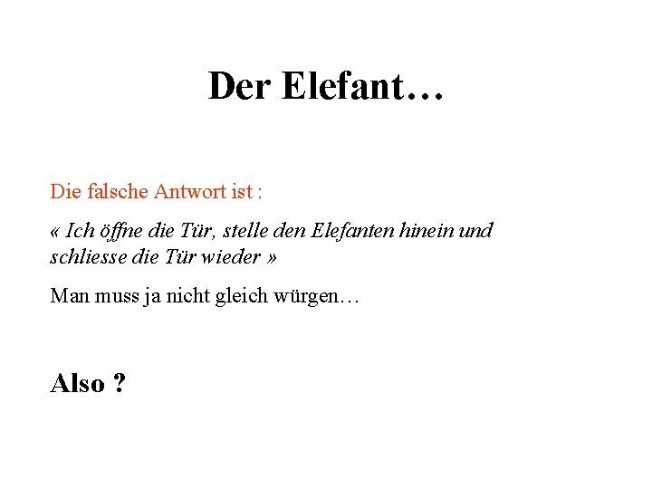 Der Elefant… Die falsche Antwort ist : « Ich öffne die Tür, stelle den