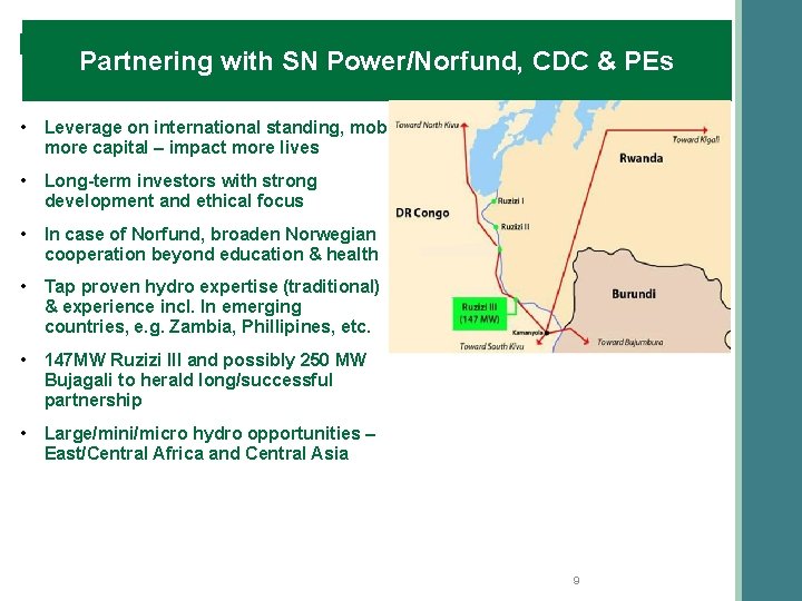 Partnering with SN Power/Norfund, CDC & PEs • Leverage on international standing, mob. more