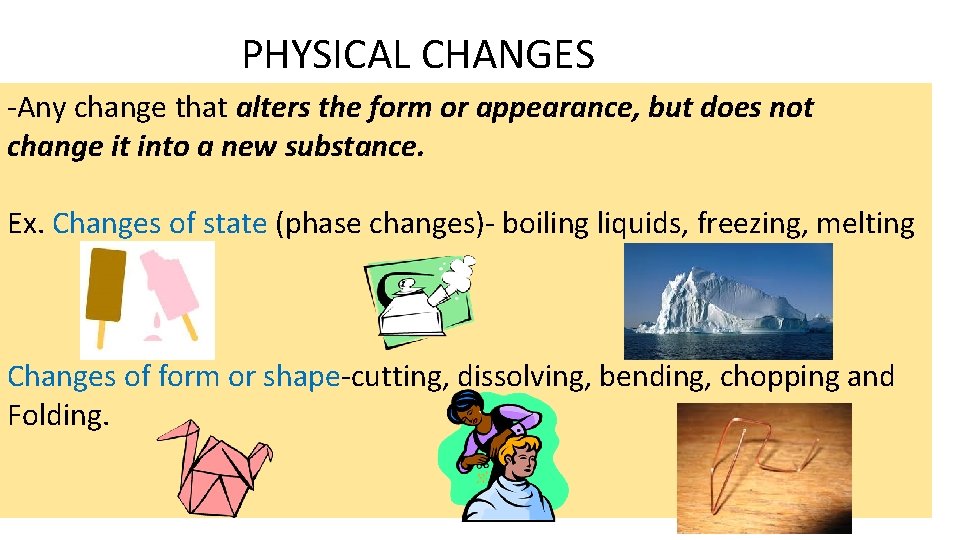 PHYSICAL CHANGES -Any change that alters the form or appearance, but does not change PHYSICAL CHANGES -Any change that alters the form or appearance, but does not change