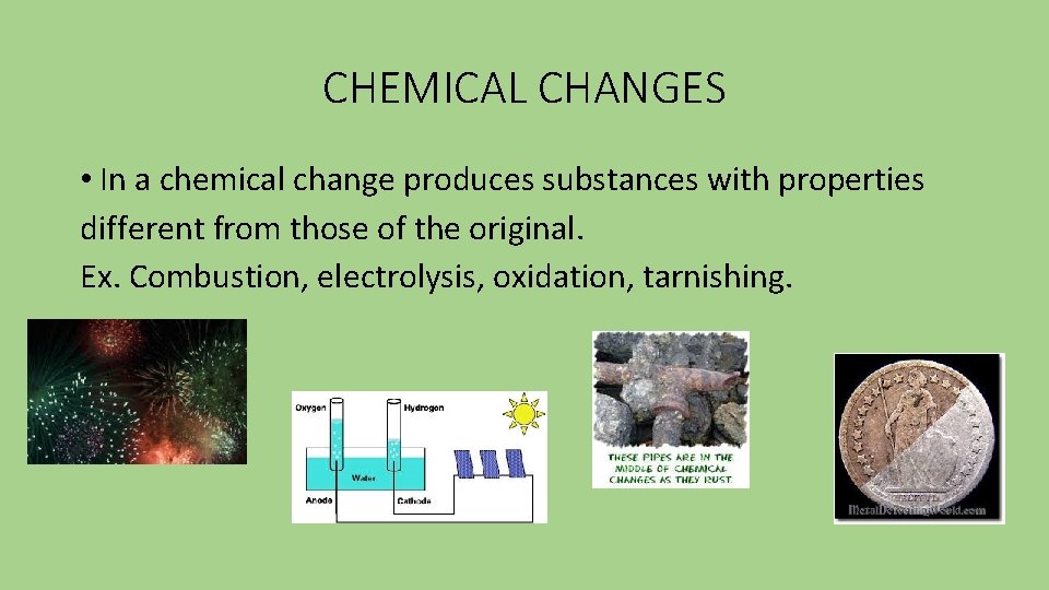 CHEMICAL CHANGES • In a chemical change produces substances with properties different from those CHEMICAL CHANGES • In a chemical change produces substances with properties different from those