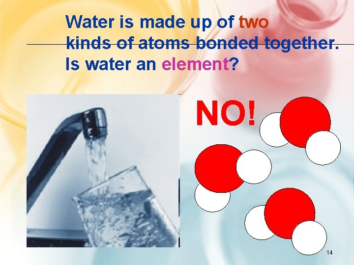 Water is made up of two kinds of atoms bonded together. Is water an