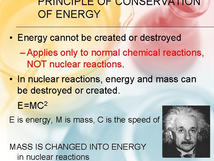 PRINCIPLE OF CONSERVATION OF ENERGY • Energy cannot be created or destroyed – Applies