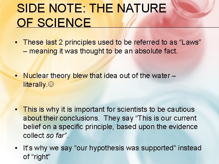 SIDE NOTE: THE NATURE OF SCIENCE • These last 2 principles used to be