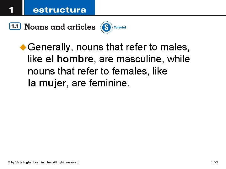 u Generally, nouns that refer to males, like el hombre, are masculine, while nouns