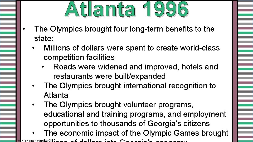 Atlanta 1996 • The Olympics brought four long-term benefits to the state: • Millions