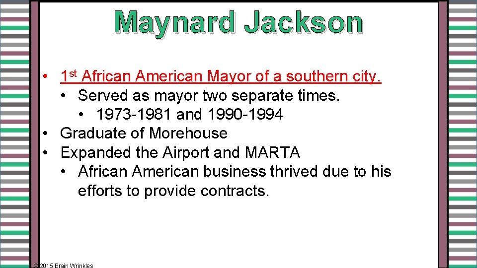Maynard Jackson • 1 st African American Mayor of a southern city. • Served