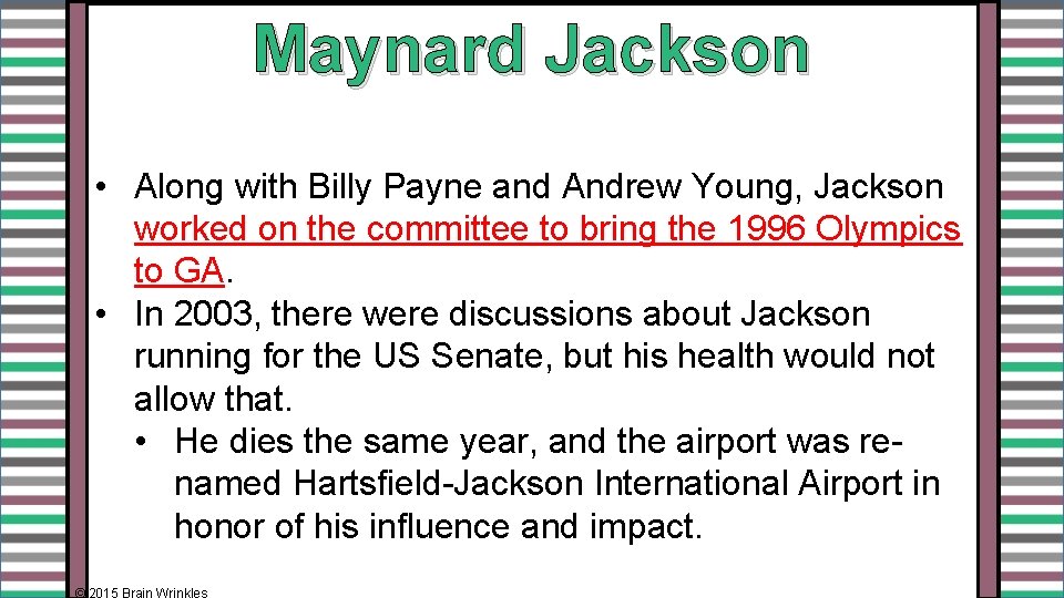 Maynard Jackson • Along with Billy Payne and Andrew Young, Jackson worked on the