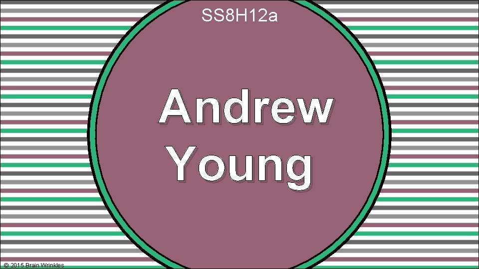 SS 8 H 12 a Andrew Young © 2015 Brain Wrinkles 