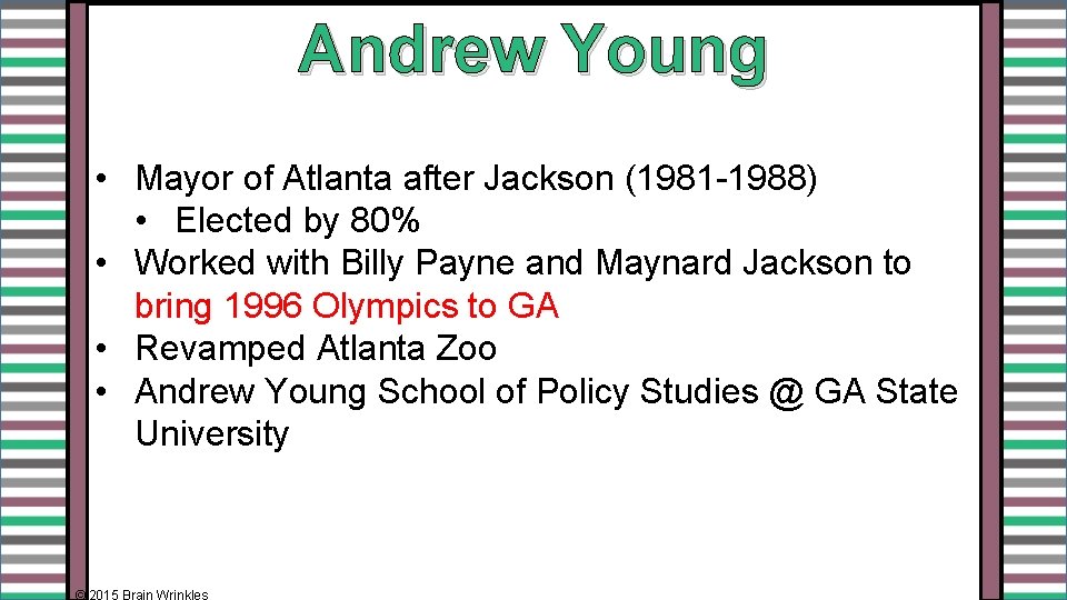 Andrew Young • Mayor of Atlanta after Jackson (1981 -1988) • Elected by 80%