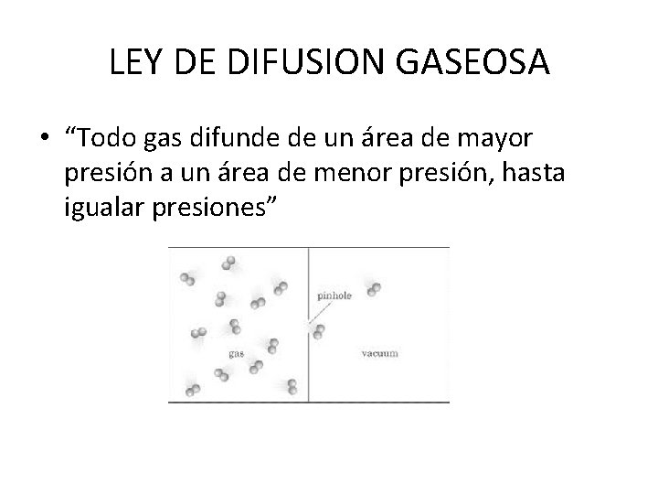 LEY DE DIFUSION GASEOSA • “Todo gas difunde de un área de mayor presión