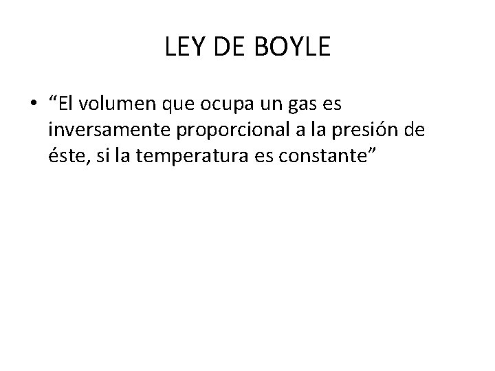LEY DE BOYLE • “El volumen que ocupa un gas es inversamente proporcional a