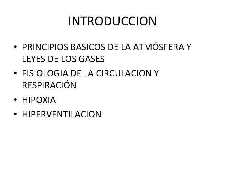 INTRODUCCION • PRINCIPIOS BASICOS DE LA ATMÓSFERA Y LEYES DE LOS GASES • FISIOLOGIA