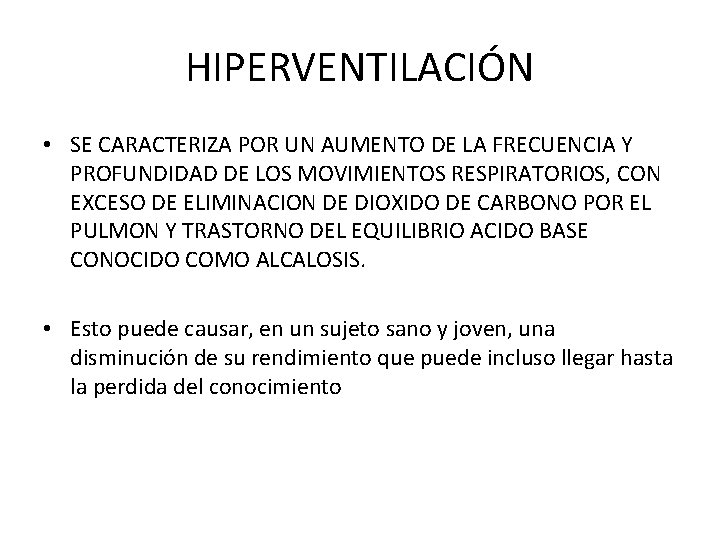 HIPERVENTILACIÓN • SE CARACTERIZA POR UN AUMENTO DE LA FRECUENCIA Y PROFUNDIDAD DE LOS