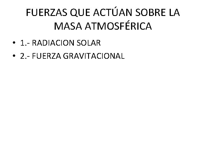 FUERZAS QUE ACTÚAN SOBRE LA MASA ATMOSFÉRICA • 1. - RADIACION SOLAR • 2.