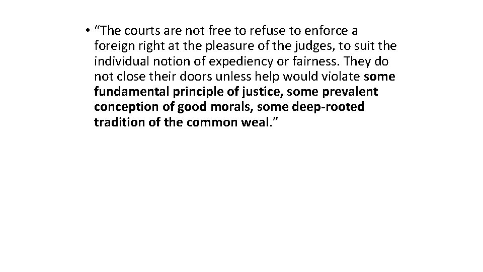 • “The courts are not free to refuse to enforce a foreign right • “The courts are not free to refuse to enforce a foreign right