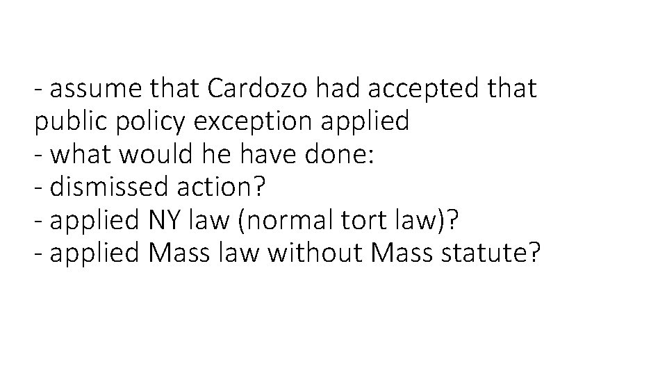 - assume that Cardozo had accepted that public policy exception applied - what would