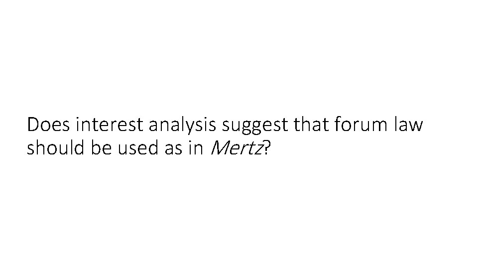 Does interest analysis suggest that forum law should be used as in Mertz? 