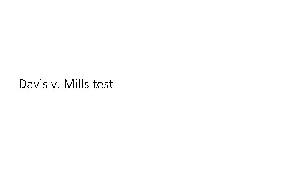 Davis v. Mills test 