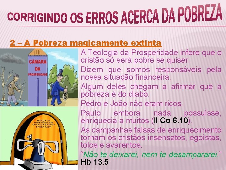 2 – A Pobreza magicamente extinta A Teologia da Prosperidade infere que o cristão