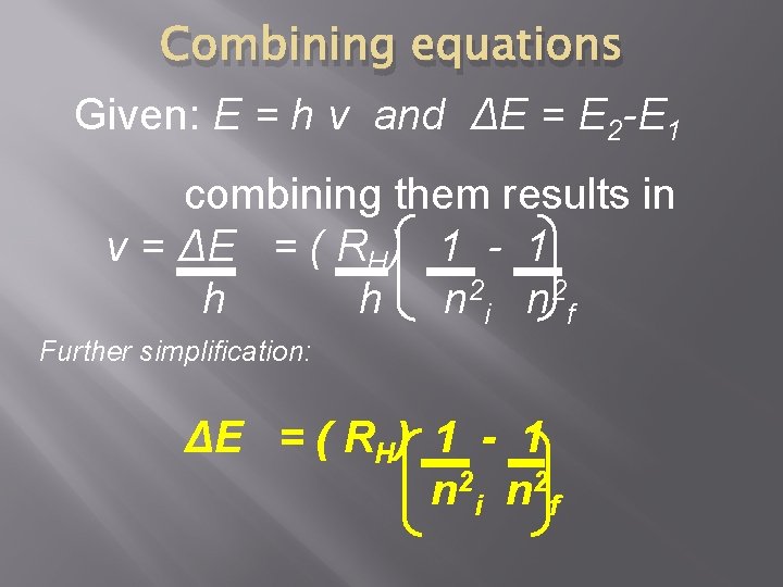 Combining equations Given: E = h ν and ΔE = E 2 -E 1