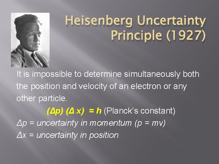 Heisenberg Uncertainty Principle (1927) It is impossible to determine simultaneously both the position and