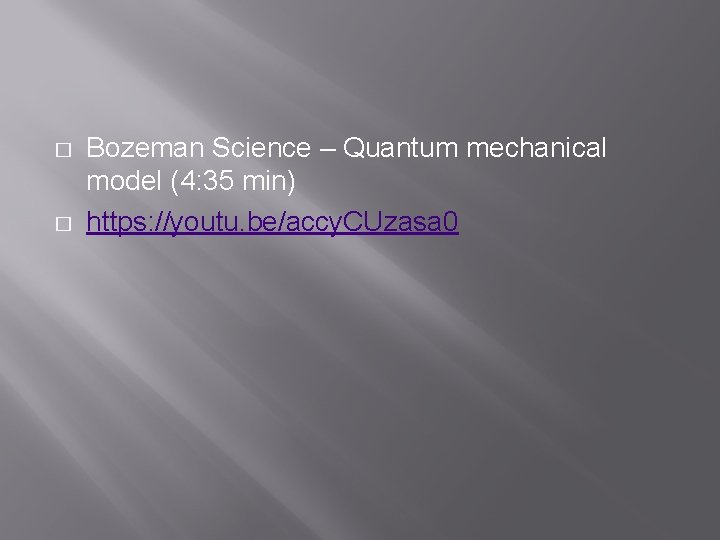 � � Bozeman Science – Quantum mechanical model (4: 35 min) https: //youtu. be/accy.