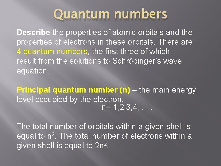 Quantum numbers Describe the properties of atomic orbitals and the properties of electrons in