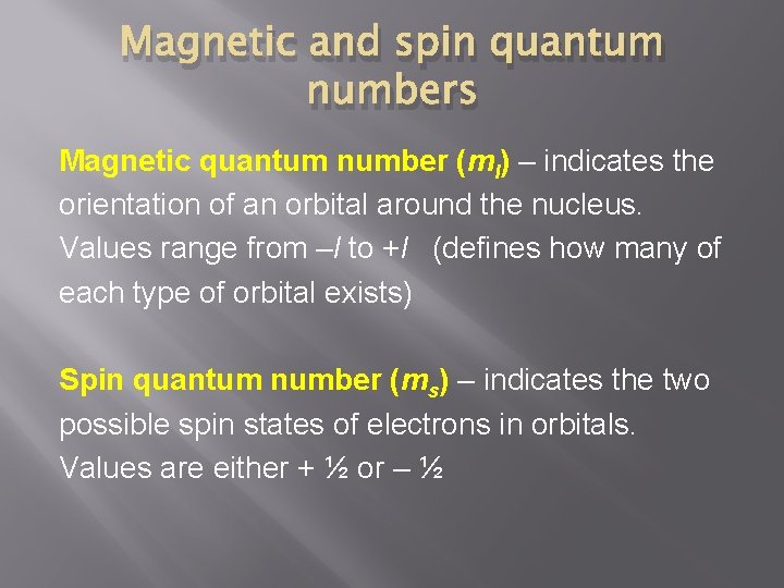 Magnetic and spin quantum numbers Magnetic quantum number (ml) – indicates the orientation of