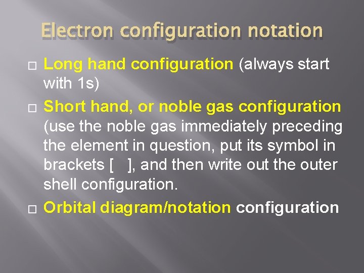 Electron configuration notation � � � Long hand configuration (always start with 1 s)
