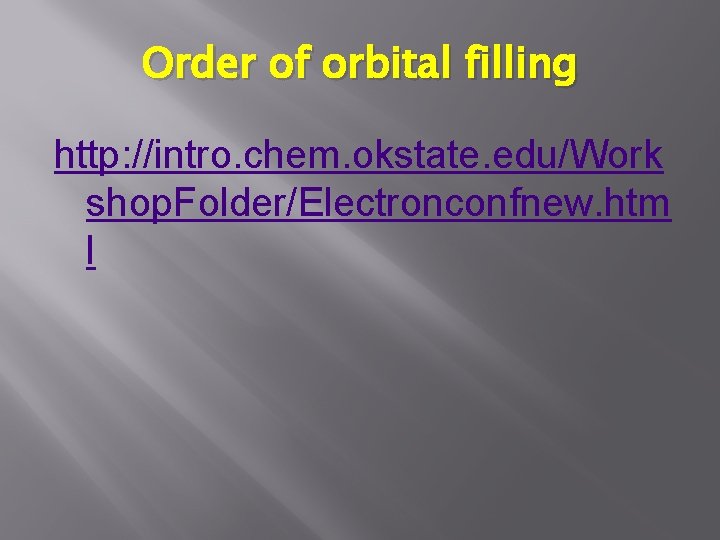 Order of orbital filling http: //intro. chem. okstate. edu/Work shop. Folder/Electronconfnew. htm l 
