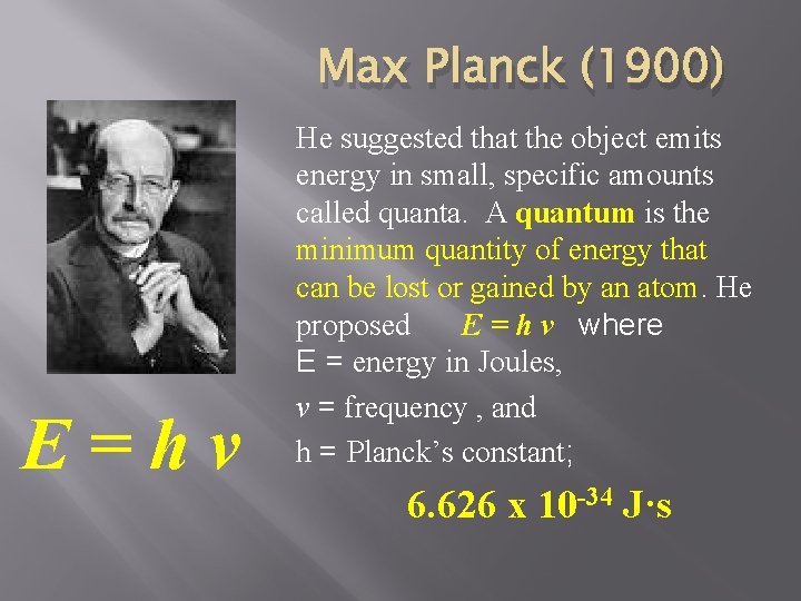 Max Planck (1900) E=hν He suggested that the object emits energy in small, specific