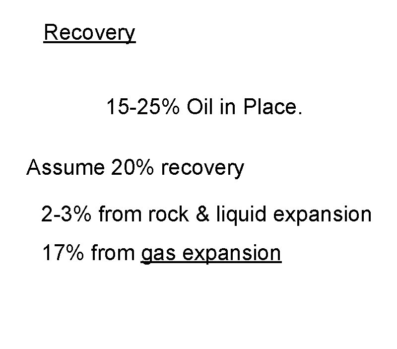 Recovery 15 -25% Oil in Place. Assume 20% recovery 2 -3% from rock &