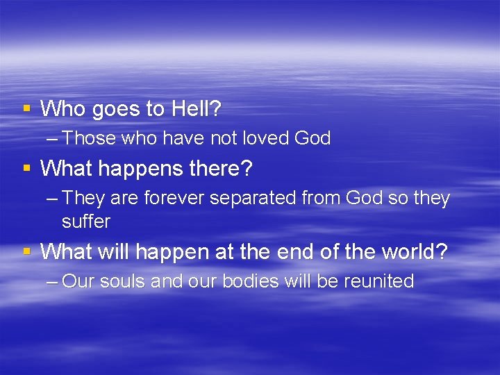 § Who goes to Hell? – Those who have not loved God § What