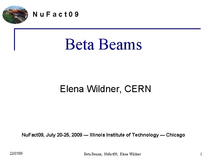 Nu. Fact 09 Beta Beams Elena Wildner, CERN Nu. Fact 09, July 20 -25,