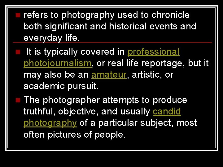 refers to photography used to chronicle both significant and historical events and everyday life.