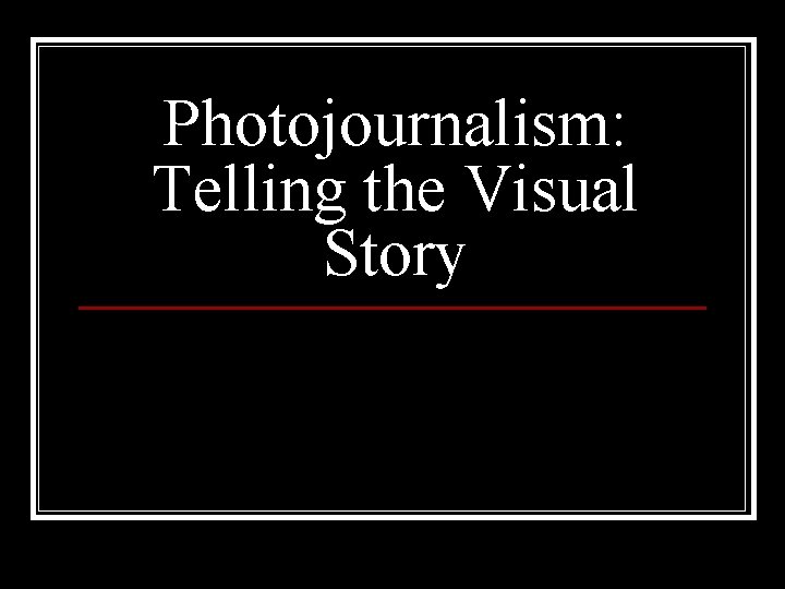 Photojournalism: Telling the Visual Story 