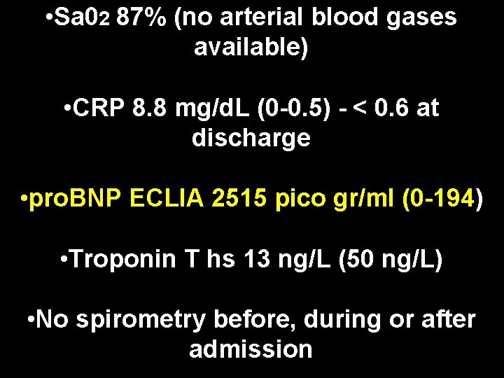  • Sa 02 87% (no arterial blood gases available) • CRP 8. 8