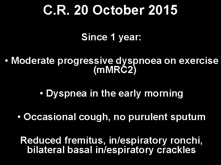 C. R. 20 October 2015 Since 1 year: • Moderate progressive dyspnoea on exercise