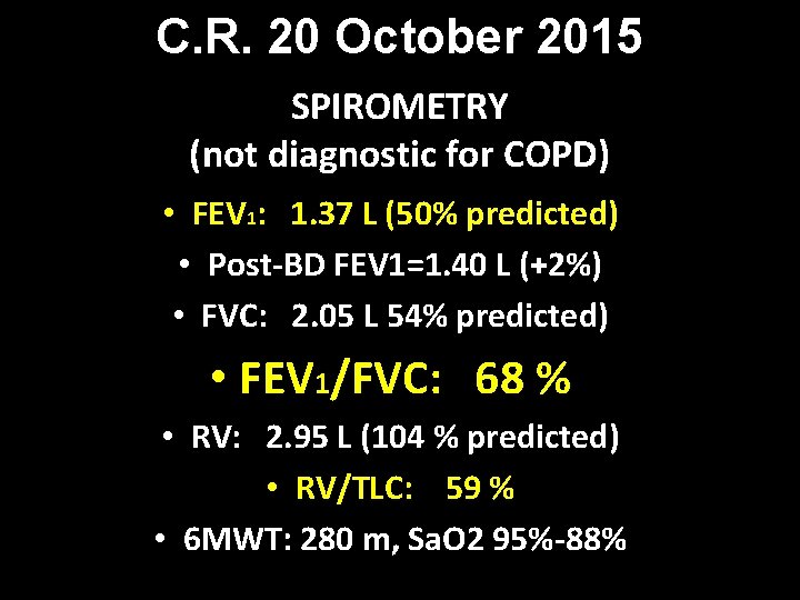 C. R. 20 October 2015 SPIROMETRY (not diagnostic for COPD) • FEV 1: 1.
