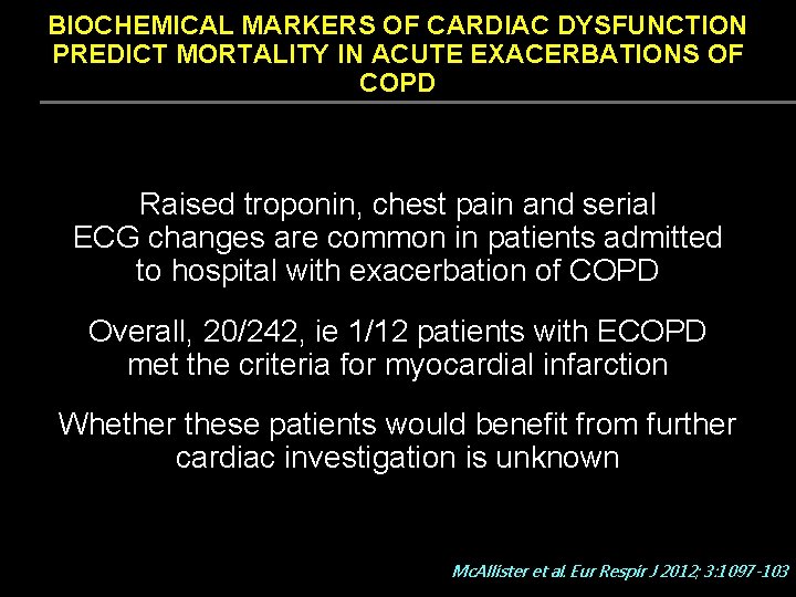 BIOCHEMICAL MARKERS OF CARDIAC DYSFUNCTION PREDICT MORTALITY IN ACUTE EXACERBATIONS OF COPD Raised troponin,