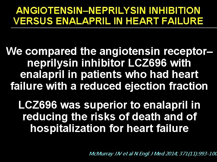 ANGIOTENSIN–NEPRILYSIN INHIBITION VERSUS ENALAPRIL IN HEART FAILURE We compared the angiotensin receptor– neprilysin inhibitor