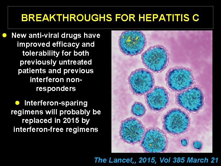 BREAKTHROUGHS FOR HEPATITIS C l New anti-viral drugs have improved efficacy and tolerability for