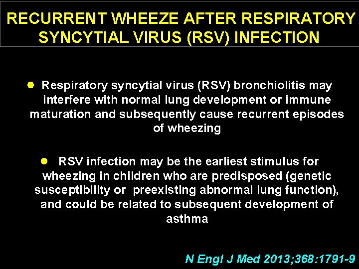 RECURRENT WHEEZE AFTER RESPIRATORY SYNCYTIAL VIRUS (RSV) INFECTION l Respiratory syncytial virus (RSV) bronchiolitis