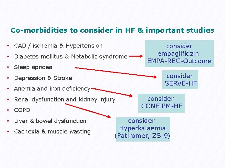 Co-morbidities to consider in HF & important studies • CAD / ischemia & Hypertension